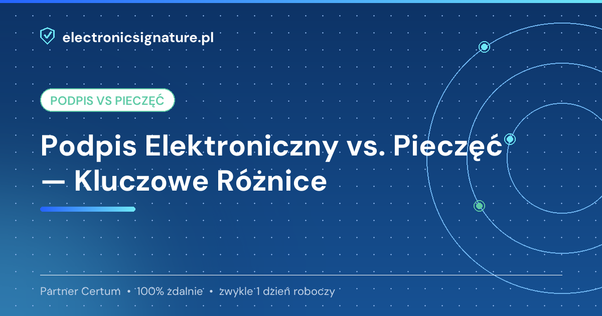 Podpis Elektroniczny vs. Pieczęć — Kluczowe Różnice