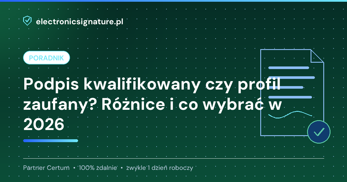 Podpis kwalifikowany czy profil zaufany? Różnice i co wybrać w 2026